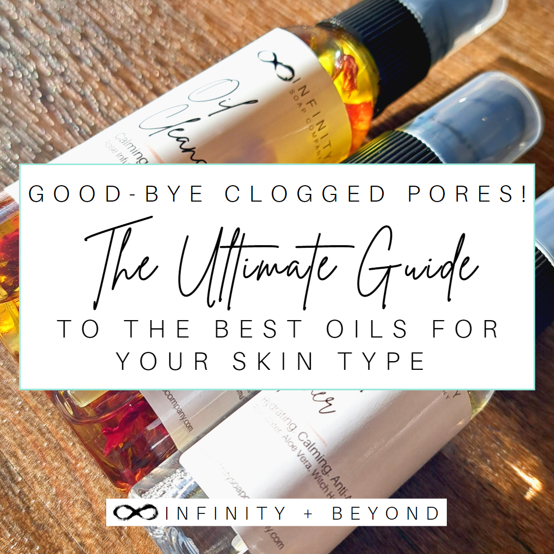 Oils For Your Skin Type The Utlimate Guide Infinity Soap Company