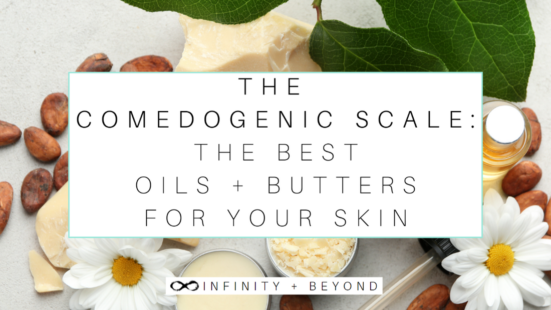 The Comedogenic Scale: Understanding the Best Oils + Butters for Your Skin